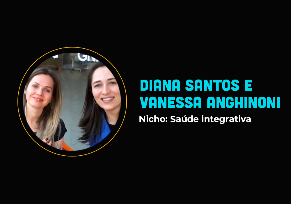 Elas fizeram 6em7 no nicho de saúde integrativa – Diana Santos e Vanessa Anghinoni