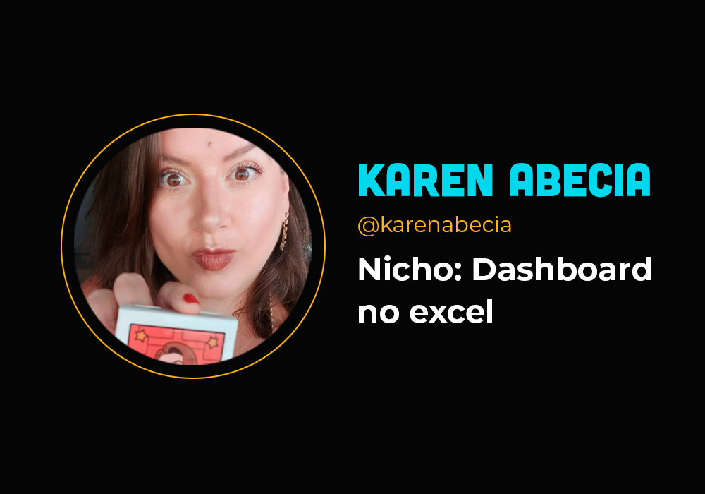 Ela fatura mais de R$ 2 milhões por ano com dashboards no excel – Karen Abecia