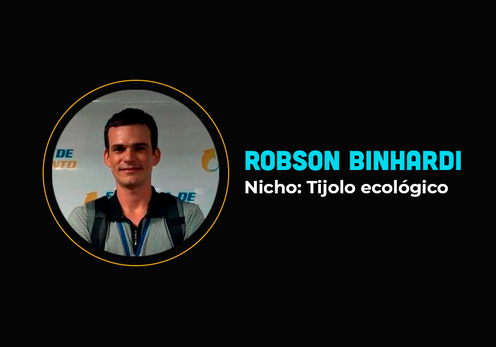 Do absoluto zero a venda de 45 mil unidades de tijolos ecológicos mensais – Robson Binhardi